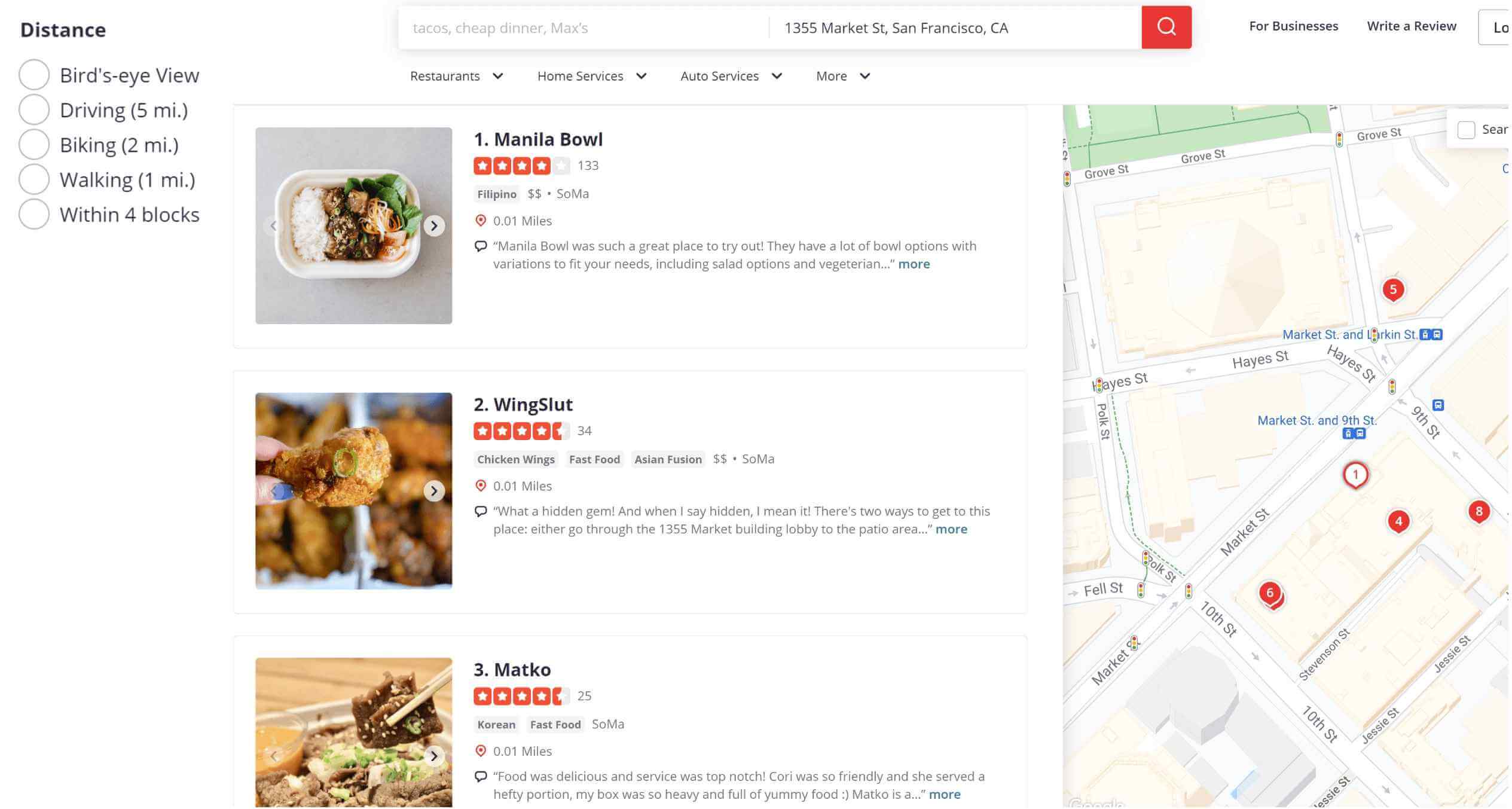 Image represents a search result page, likely from a location-based service like Google Maps or Yelp. The top displays a search bar containing the query 'tacos, cheap dinner, Max's' and the location '1355 Market St, San Francisco, CA'. Below, a horizontal navigation bar offers options for 'Restaurants,' 'Home Services,' 'Auto Services,' and 'More.' The left side presents a filter for distance, with radio buttons for 'Bird's-eye View,' 'Driving (5 mi.),' 'Biking (2 mi.),' 'Walking (1 mi.),' and 'Within 4 blocks.' The central area shows three restaurant listings (Manila Bowl, WingSlut, Matko), each with a picture, star rating, cuisine type, price range, neighborhood (SoMa), distance (0.01 miles), and a snippet of a user review with a 'more' link for full review. Each restaurant listing also has a small map icon indicating its location. The right side shows a map of the San Francisco area centered around 1355 Market St, with numbered markers corresponding to locations, likely the restaurants listed, and street names clearly visible. The map includes visual cues like traffic lights and public transportation symbols. The overall arrangement is a typical search results layout, combining textual information with visual aids (images and a map) to present relevant information to the user.